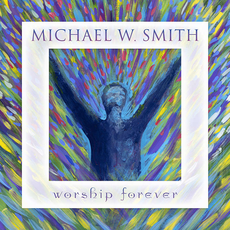 MichaelWSmith WorshipForever